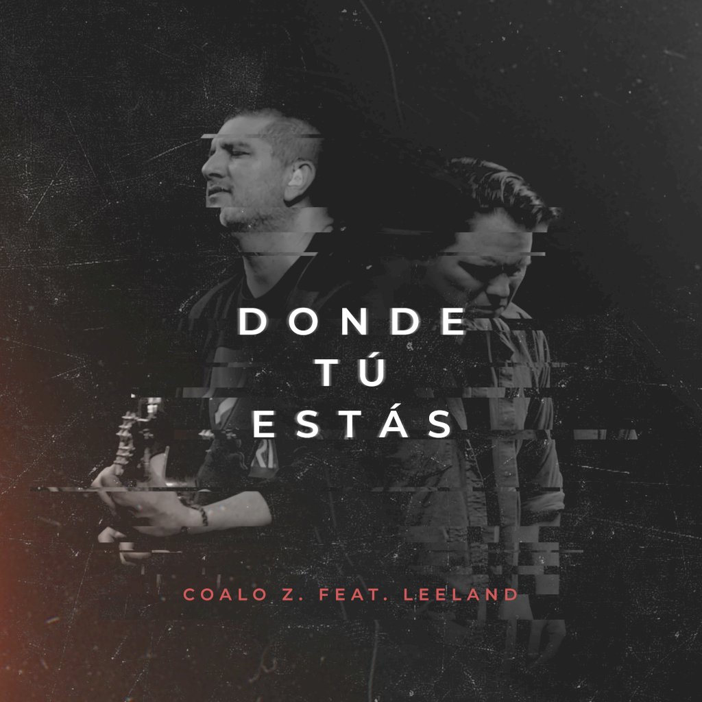 Coalo Zamorano y Leeland presentan «Donde tú estás»